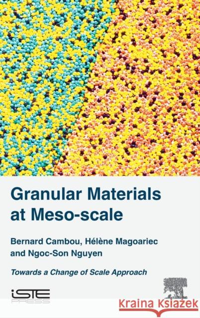 Granular Materials at Meso-Scale: Towards a Change of Scale Approach Bernard Cambou 9781785480652