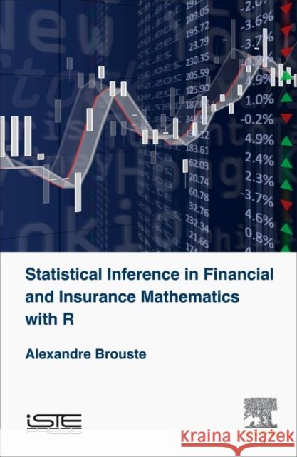 Statistical Inference in Financial and Insurance Mathematics with R Brouste Alexandre 9781785480836