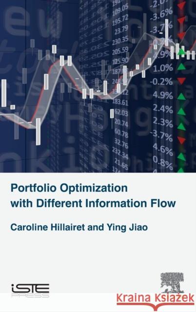 Portfolio Optimization with Different Information Flow Caroline Hillairet Ying Jiao 9781785480843 Iste Press - Elsevier