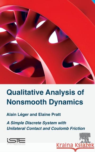Qualitative Analysis of Nonsmooth Dynamics: A Simple Discrete System with Unilateral Contact and Coulomb Friction Leger Alain 9781785480942