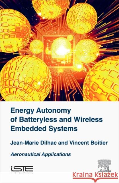 Energy Autonomy of Batteryless and Wireless Embedded Systems: Aeronautical Applications Dilhac, Jean-Marie 9781785481239 Iste Press - Elsevier