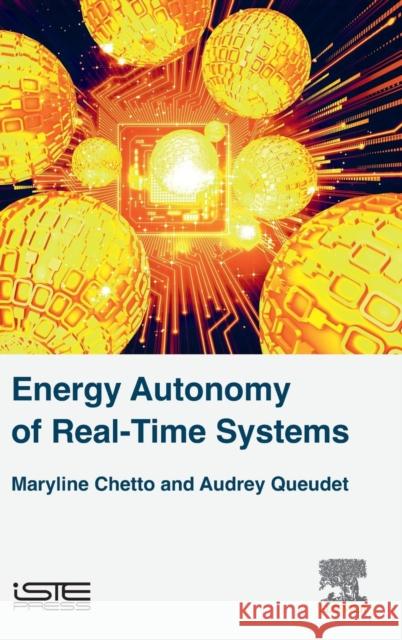 Energy Autonomy of Real-Time Systems Maryline Chetto Audrey Queudet 9781785481253 Iste Press - Elsevier
