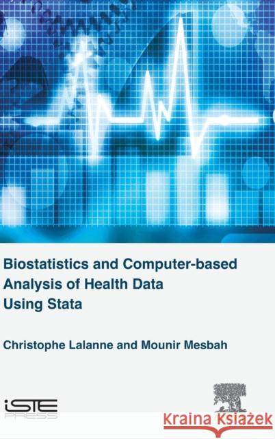 Biostatistics and Computer-Based Analysis of Health Data Using Stata Lalanne, Christophe 9781785481420 ELSEVIER