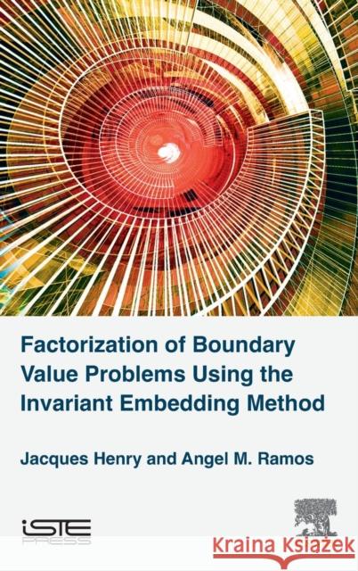 Factorization of Boundary Value Problems Using the Invariant Embedding Method Jacques Henry 9781785481437