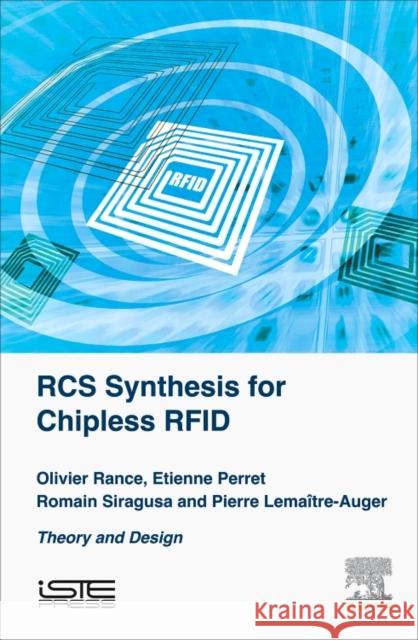 RCS Synthesis for Chipless Rfid: Theory and Design Olivier Rance Etienne Perret Romain Siragusa 9781785481444 Iste Press - Elsevier