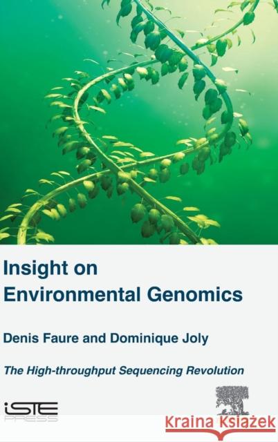 Insight on Environmental Genomics: The High-Throughput Sequencing Revolution Denis Faure 9781785481468