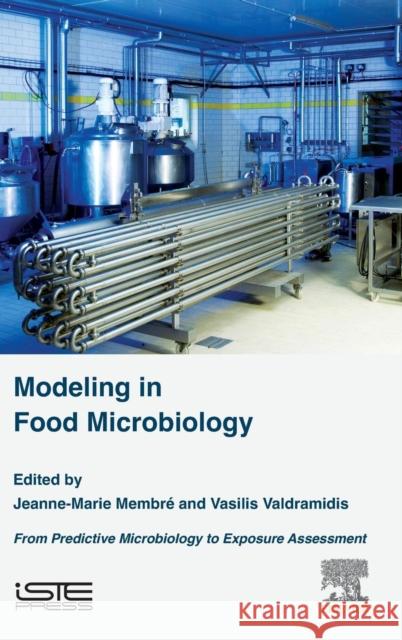 Modeling in Food Microbiology: From Predictive Microbiology to Exposure Assessment MembrÃ©, Jeanne-Marie Valdramidis, Vasilis  9781785481550