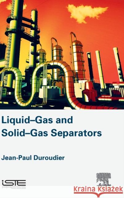 Liquid-Gas and Solid-Gas Separators Jean-Paul Duroudier 9781785481819 Iste Press - Elsevier