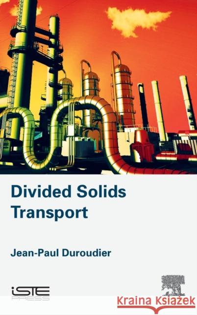 Divided Solids Transport Jean-Paul Duroudier 9781785481833 Iste Press - Elsevier