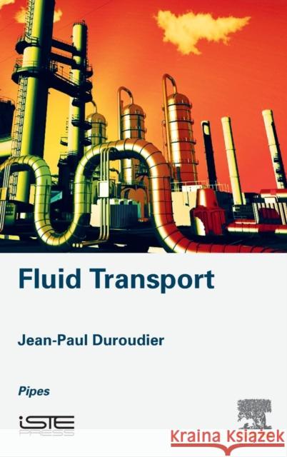 Fluid Transport: Pipes Duroudier, Jean-Paul 9781785481840 Iste Press - Elsevier