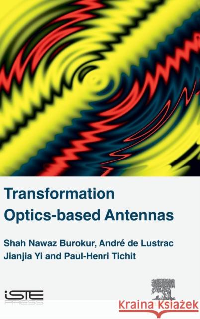 Transformation Optics-Based Antennas Shah Nawaz Burokur Andre D Jianjia Yi 9781785481970 Iste Press - Elsevier