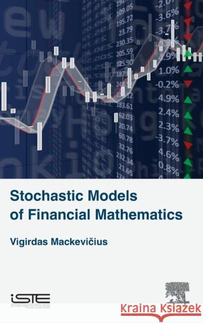 Stochastic Models of Financial Mathematics Vigirdas Mackevicius   9781785481987 ISTE Press Ltd - Elsevier Inc