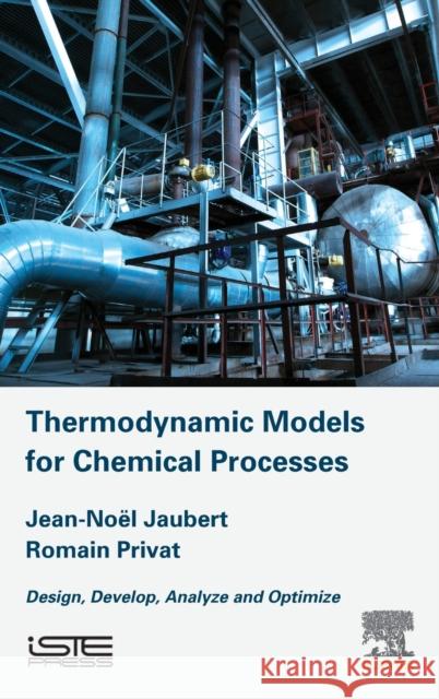 Thermodynamic Models for Chemical Engineering: Design, Develop, Analyse and Optimize Jaubert, Jean-Noel 9781785482090 Iste Press - Elsevier