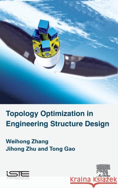 Topology Optimization in Engineering Structure Design Weihong Zhang Ji-Hong Zhu Tong Gao 9781785482243 Iste Press - Elsevier