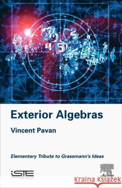 Exterior Algebras: Elementary Tribute to Grassmann's Ideas Vincent Pavan 9781785482373