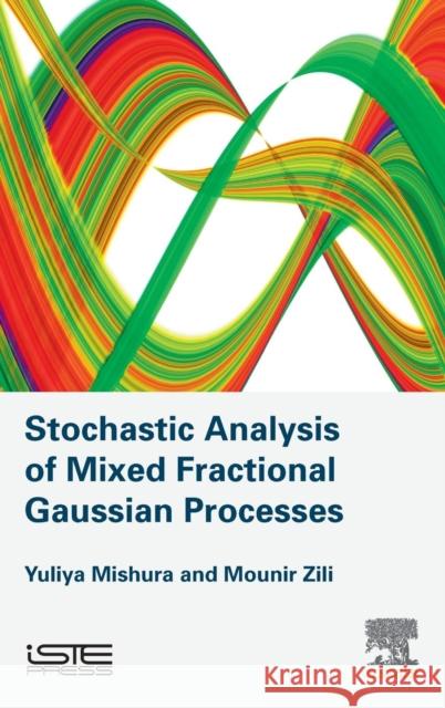 Stochastic Analysis of Mixed Fractional Gaussian Processes Yuliya Mishura Mounir Zili 9781785482458