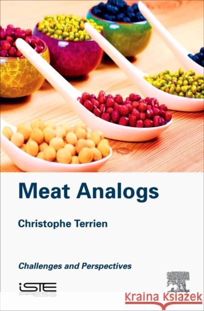 Meat Analogs Challenges and Perspectives Terrien, Christophe (l'I.U.T de  l'Aisne, Universite de Picardie Jules Verne, France) 9781785482489 