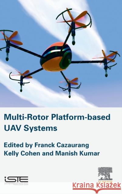 Multi-Rotor Platform Based Uav Systems Franck Cazaurang Kelly Cohen 9781785482519 Iste Press - Elsevier