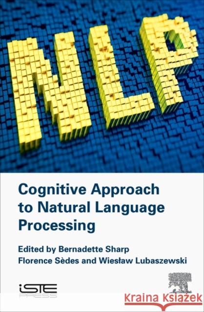 Cognitive Approach to Natural Language Processing Bernadette Sharp Florence Sedes Wieslaw Lubaszewski 9781785482533 Iste Press - Elsevier