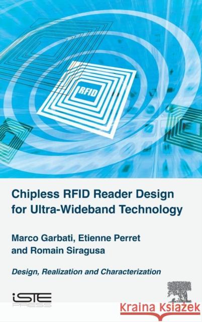 Chipless Rfid Reader Design for Ultra-Wideband Technology: Design, Realization and Characterization  9781785482922 