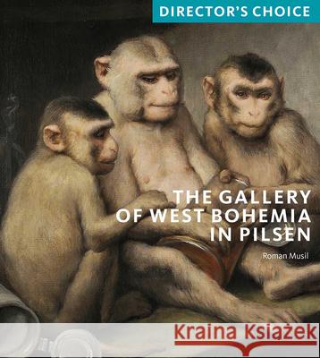 The Gallery of West Bohemia in Pilsen: Director's Choice Roman Musil 9781785512001