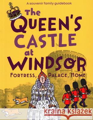 The Queen's Castle at Windsor: Fortress, Palace, Home Elizabeth Newbery 9781785512155 Scala Arts Publishers Inc.
