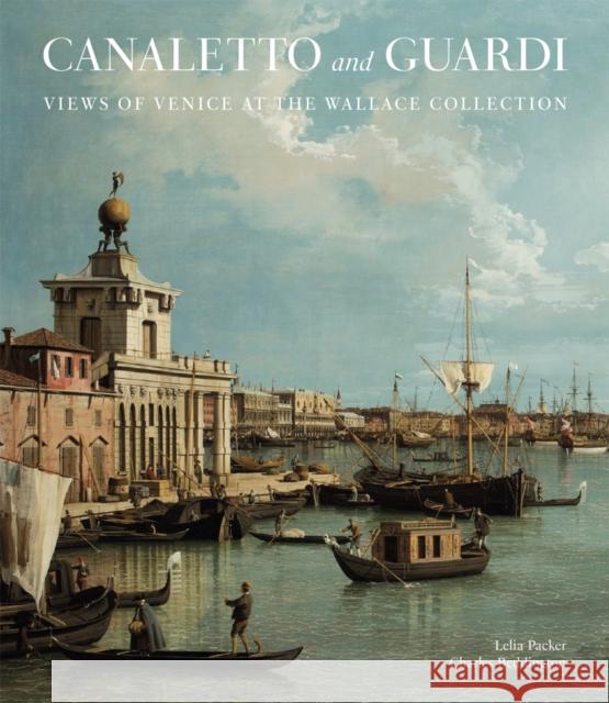 Canaletto and Guardi: Views of Venice at the Wallace Collection Charles Beddington 9781785513206 Scala Arts & Heritage Publishers Ltd