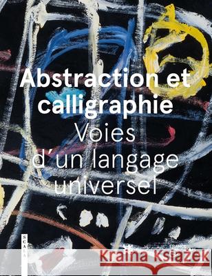 Abstraction and Calligraphy (French): Towards a Universal Language Didier Ottinger Marie Sarre 9781785513534 Scala Arts Publishers Inc.