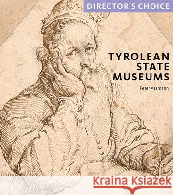 Tyrolean State Museums: Director's Choice Peter Assmann 9781785513664 Scala Arts & Heritage Publishers Ltd