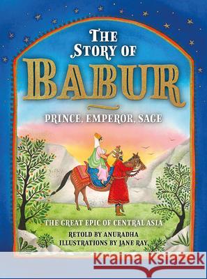 The Story of Babur: Prince, Emperor, Sage Anuradha Sharma 9781785513947 Scala Arts & Heritage Publishers Ltd