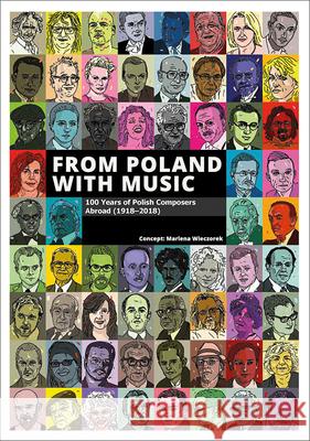 From Poland with Music: 100 Years of Polish Composers Abroad (1918-2018) Marlena Wieczorek 9781785514074 Scala Arts Publishers Inc.