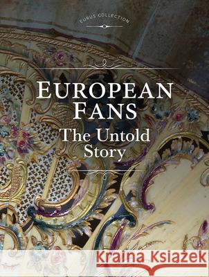 European Fans: The Untold Story Hahn Eura Eunkyung 9781785514128 Scala Arts & Heritage Publishers Ltd
