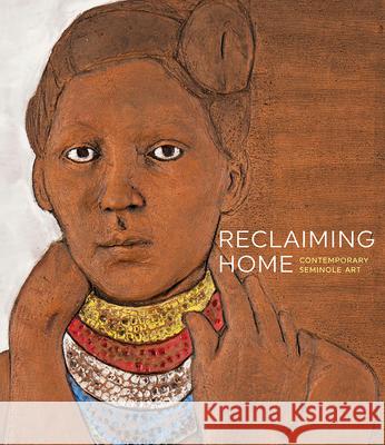 Reclaiming Home: Contemporary Seminole Art Ola Wiusek 9781785514142 Scala Arts & Heritage Publishers Ltd