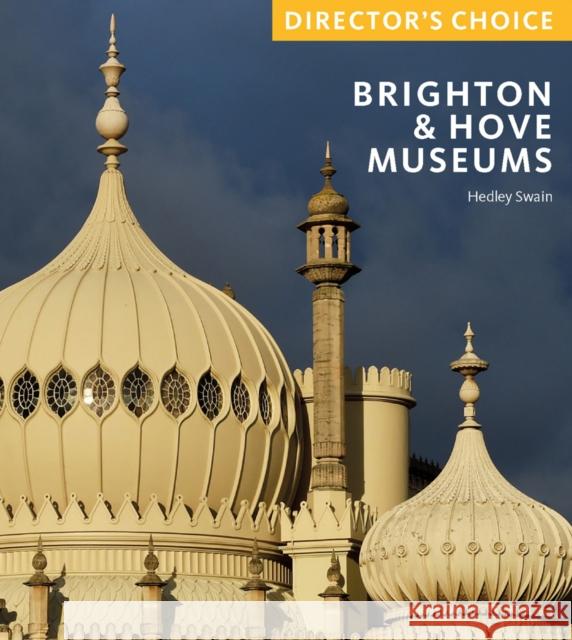 Brighton & Hove Museums: Director's Choice Hedley Swain 9781785514197 Scala Arts & Heritage Publishers Ltd