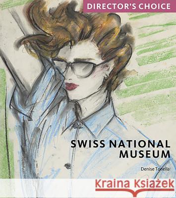 Swiss National Museum: Director's Choice Denise Tonella 9781785514234 Scala Arts & Heritage Publishers Ltd