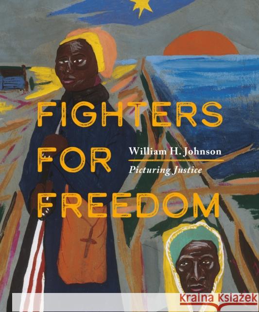 Fighters for Freedom: William H. Johnson Picturing Justice Virginia Mecklenburg 9781785515354 Scala Arts & Heritage Publishers Ltd