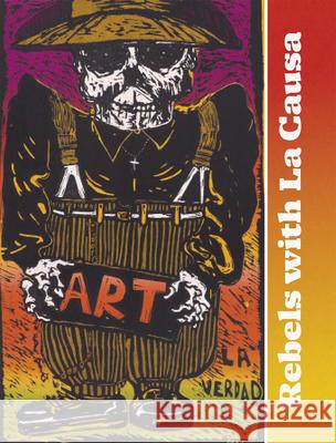 Rebels with La Causa Tere Romo Tatiana Reinoza Jes?s Barraza 9781785516238 Scala Books