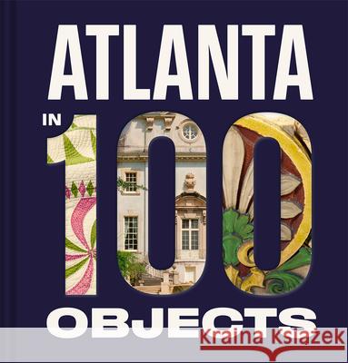 Atlanta in 100 Objects Amy Durrell Lisa Flaherty Mark Hill 9781785516252 Scala Books
