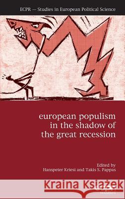 European Populism in the Shadow of the Great Recession Takis S. Pappas Hanspeter Kriesi 9781785521249