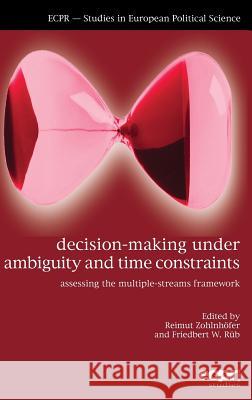 Decision-Making under Ambiguity and Time Constraints: Assessing the Multiple-Streams Framework Zohlnhӧfer, Reimut 9781785521256 ECPR Press
