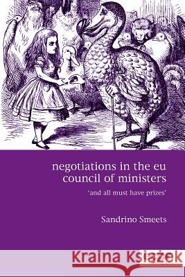 Negotiations in the EU Council of Ministers: And All Must Have Prizes Smeets, Sandrino 9781785521379 Ecpr Press