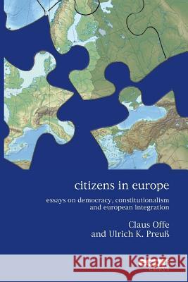 Citizens in Europe: Essays on Democracy, Constitutionalism and European Integration Offe, Claus|||Preuss, Ulrich K. 9781785521423