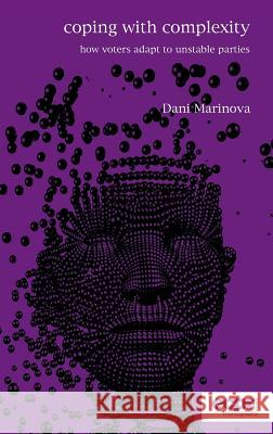 Coping with Complexity: How Voters Adapt to Unstable Parties Dani Marinova 9781785521515 ECPR Press