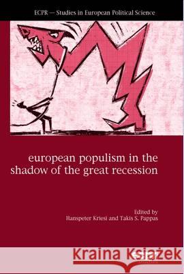 European Populism in the Shadow of the Great Recession Hanspeter Kriesi Takis S. Pappas 9781785522345 ECPR Press