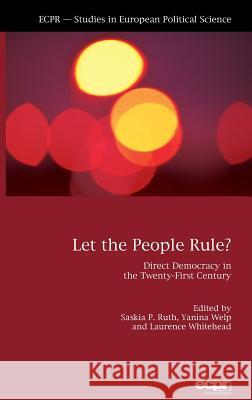 Let the People Rule: Direct Democracy in the Twenty-First Century Ruth-Lovell, Saskia 9781785522574 ECPR Press