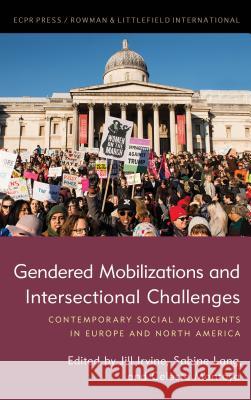 Gendered Mobilizations and Intersectional Challenges: Contemporary Social Movements in Europe and North America Jill A. Irvine Sabine Lang Celeste Montoya 9781785522895