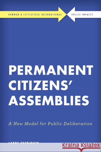 Permanent Citizens' Assemblies: A New Model for Public Deliberation Larry Patriquin 9781785523410