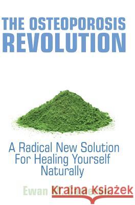 The Osteoporosis Revolution: A Radical Program For Healing Yourself Naturally Cameron, Ewan M. 9781785550034 Inspired Publications