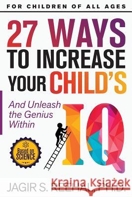 27 Ways to Increase Your Child's IQ: And Unleash the Genius Within Jagir Reehal 9781785550379 Inspired Publications