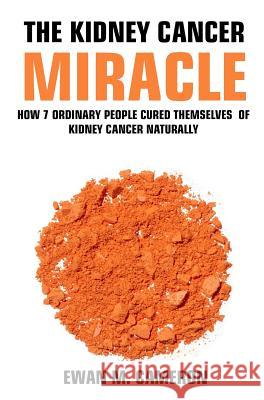 The Kidney Cancer Miracle Ewan M Cameron 9781785550416 Inspired Publications